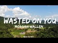 Morgan Wallen - Wasted On You (lyrics)  || Dickson Music