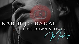 Kabhi Jo Badal Barse x Let Me Down Slowly Mashup Aftermorning Chillout Remix  Ft Dipangkar Datta