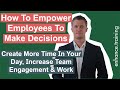 How To Empower Employees To Make Decisions