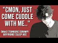 (Sleep Aid) Your Grumpy Boyfriend Wants to Cuddle [Tsundere] (Boyfriend ASMR) [M4A]