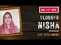 Vlogger Nisha  is live!