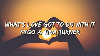 Kygo & Tina Turner - What's Love Got To Do With It (Lyrics)