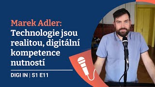 DIGI IN: Marek Adler: Technologie jsou realitou, digitální kompetence nutností