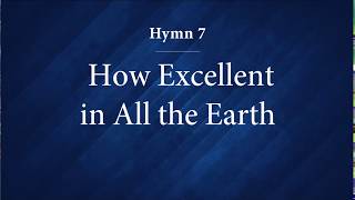 Hymn 7 - How Excellent in All the Earth