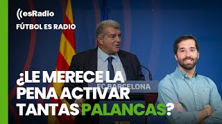 Fútbol es Radio: ¿Le merece la pena al Barcelona activar tantas palancas?