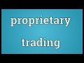 Proprietary trading Meaning