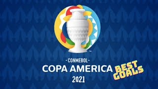 Copa America 2021 - Best Goals