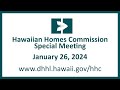 Hawaiian Homes Commission Special Meeting - January 26, 2024