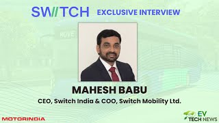 Switch Mobility | Exclusive Interview with Mahesh Babu, CEO, Switch India | EiV 12