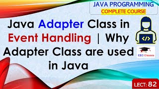 L82: Java Adapter Class in Event Handling | Why Adapter Class are used in Java | Java Lectures Hindi