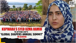 Kupwara’s Syed Uzma Hamid to attend WEF’s ‘Global Shapers Annual Summit’ in Geneva