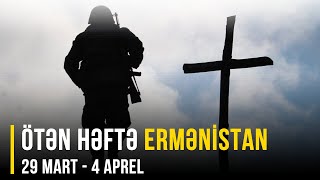 ERMƏNİSTAN XƏBƏRLƏRİ (29 mart - 4 aprel)