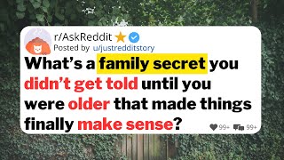 What’s a family secret you didn’t get told until you were older that made things finally make sense?