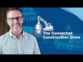 Introducing: The Connected Construction Show