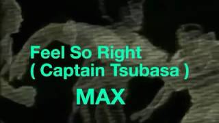 Feel So Right ~ Captain Tsubasa ~ MAX