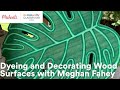 Online Class: Dyeing and Decorating Wood Surfaces with Meghan Fahey | Michaels