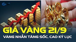 Giá vàng hôm nay 21/9: Vàng nhẫn TĂNG SỐC, cao kỷ lục| CafeLand