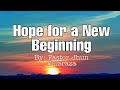 Hope for a New Beginning | By: Pastor Jhun Villaraza