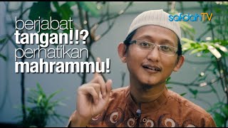 Seuntai Nasihat: Berjabat Tangan!!? Perhatikan Mahrammu! - Ustadz Badru Salam, Lc