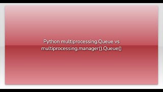 Python multiprocessing.Queue vs multiprocessing.manager().Queue()