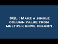 SQL : Make a single column value from multiple rows column