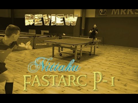 Nittaku Fastarc P-1 Review YouTube | TableTennisDaily