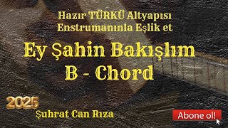 Ey Şahin Bakışlım TÜRKÜ Altyapısı - B - Chord