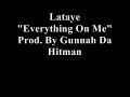 lataye everything on me