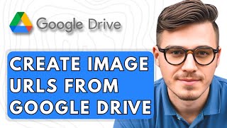 How To Create Image URLs From Google Drive [2025 Guide]