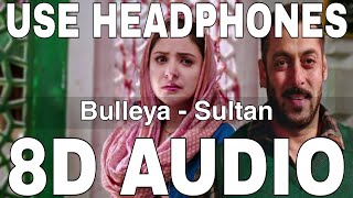 Bulleya (8D Audio) || Sultan || Papon || Irshad Kamil || Salman Khan, Anushka Sharma