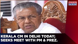 Kerala CM Pinarayi Vijayan In Delhi Today | Seeks Meet With PM Modi, President Murmu | English News