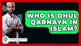 Who Is Dhul Qarnayn In Islam? - Islamic Knowledge Network