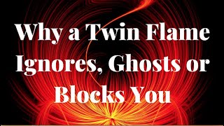 Why Does a Twin Flame Ignore, Ghost or Block You? Why Twin Flames Ignore 🔥 Ghost 👻 Block 🚫 You