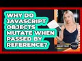 Why Do JavaScript Objects Mutate When Passed By Reference? - JavaScript Toolkit