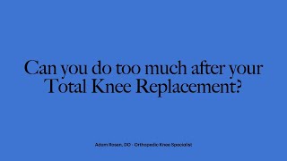 Can you do TOO MUCH after Total Knee Replacement Surgery? Physical Therapy, Pain and Swelling