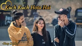 Kuch Kuch Hota Hai song cover | Tony Kakkar | Romantic Video | StarNation | Hindi song 2019