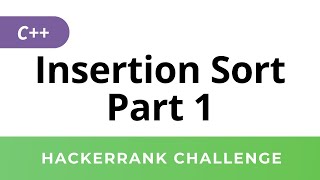 HackerRank Solution: Insertion Sort in C++ (Part 1)