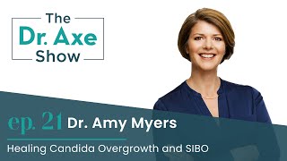 Healing Candida Overgrowth and SIBO with Dr. Amy Myers | The Dr. Axe Show | Podcast Episode 21