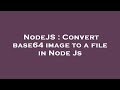 NodeJS : Convert base64 image to a file in Node Js