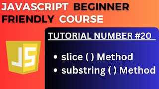 Mastering slice( ) and substring ( ) method in JavaScript | JavaScript Tutorial-20 for Beginners