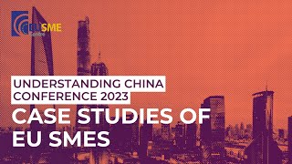 Case studies and success stories of EU SMEs: Understanding China Conference 2023