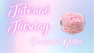 TUTORIAL TUESDAY - Premixed Glitter ✨🤩  💖