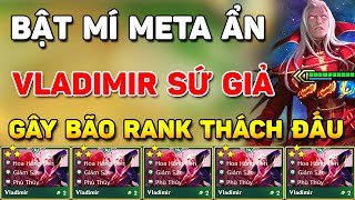 BẬT MÍ META ẨN CẤP S+ VLADIMIR SỨ GIẢ CARRY SIÊU MẠNH VỚI LÕI \