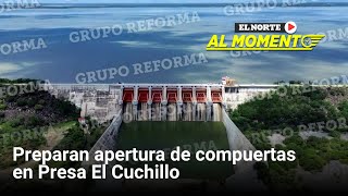 Anuncian apertura de compuertas de la Presa El Cuchillo | Monterrey