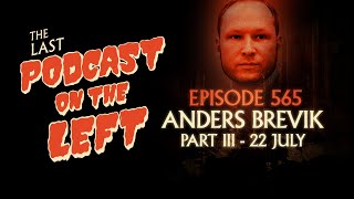 Episode 565: Anders Breivik Part III - 22 July