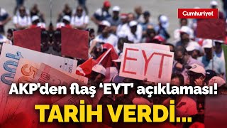 AKP'den flaş 'EYT' açıklaması! Tarih verdi...