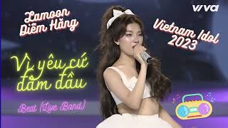 [Beat Live Band] LAMOON DIỄM HẰNG - VÌ YÊU CỨ ĐÂM ĐẦU (Vietnam Idol 2023)