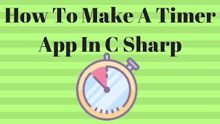 How To Make A Timer App In C# | Visual Studio 2017