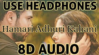 Humari Adhuri Kahani (8D AUDIO) Title Track | Emraan Hashmi, Vidya Balan | Arijit Singh