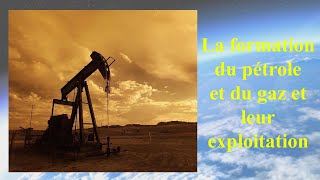 La formation du pétrole et du gaz et leur exploitation